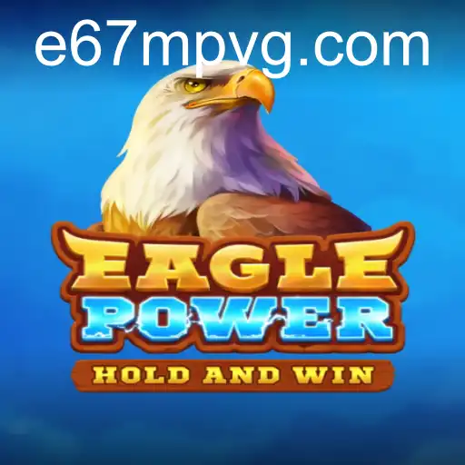 EaglePower: Descubra o Jogo Que Está Dominando o Mundo com a Palavra-Chave E67